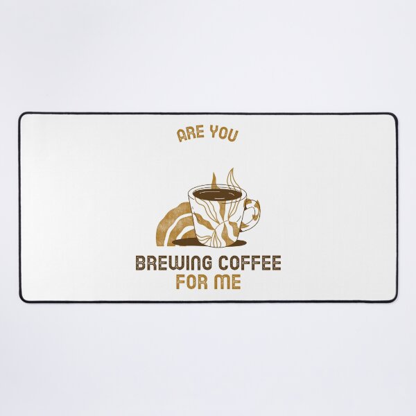 Item preview, Are You Brewing Coffee For Me designed and sold by SwordsAndCharms.