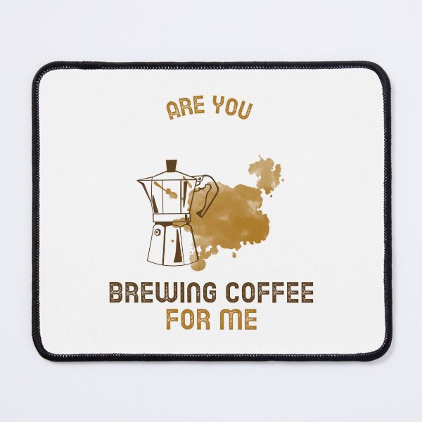 Item preview, Are You Brewing Coffee For Me designed and sold by SwordsAndCharms.