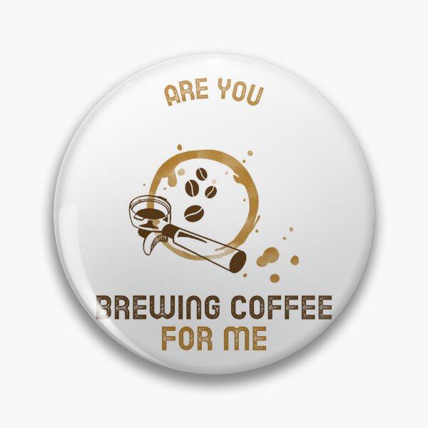 Item preview, Are You Brewing Coffee For Me designed and sold by SwordsAndCharms.