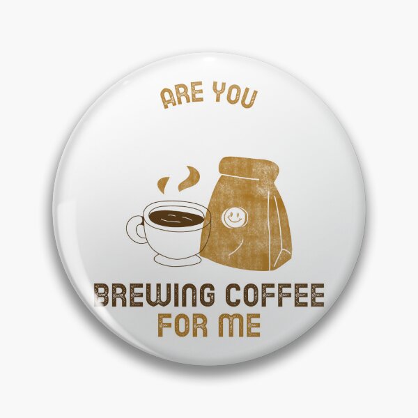 Item preview, Are You Brewing Coffee For Me designed and sold by SwordsAndCharms.