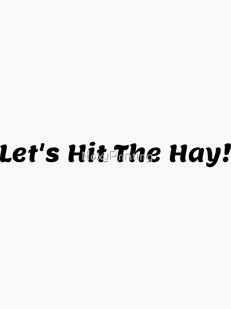 let-s-hit-the-hay-noxyprinting-sticker-by-noxyprinting-redbubble