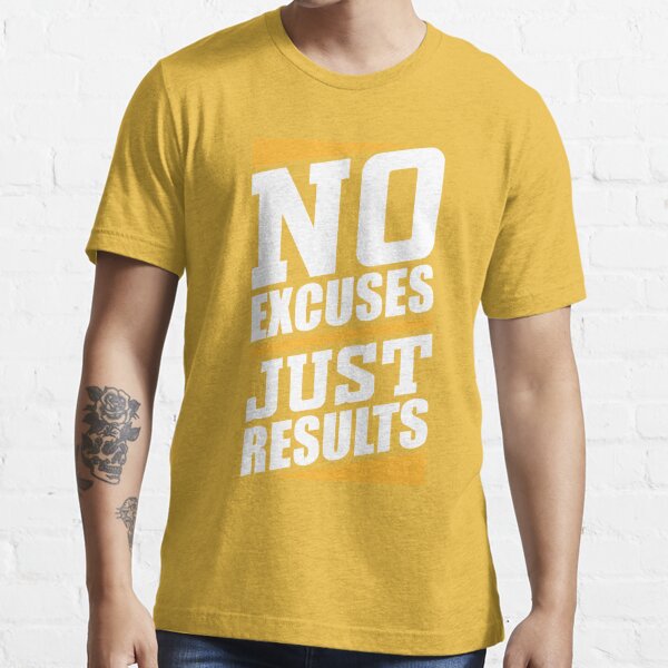 No Just Results" Essential T-Shirt for by _ | Redbubble