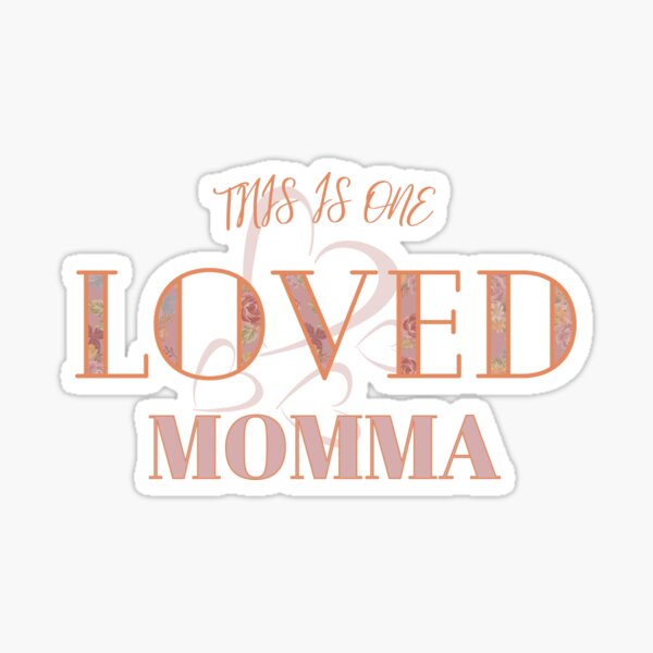 This Is One Loved Momma Sticker By Justaskmom Redbubble