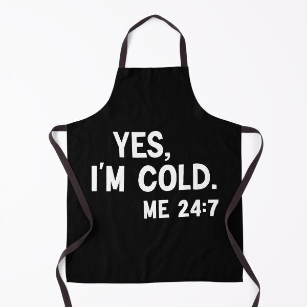 Item preview, Yes I'm Cold Me 24:7 , Cold Weather, Funny I'm Cold designed and sold by AMERZAGUE DESIGN.