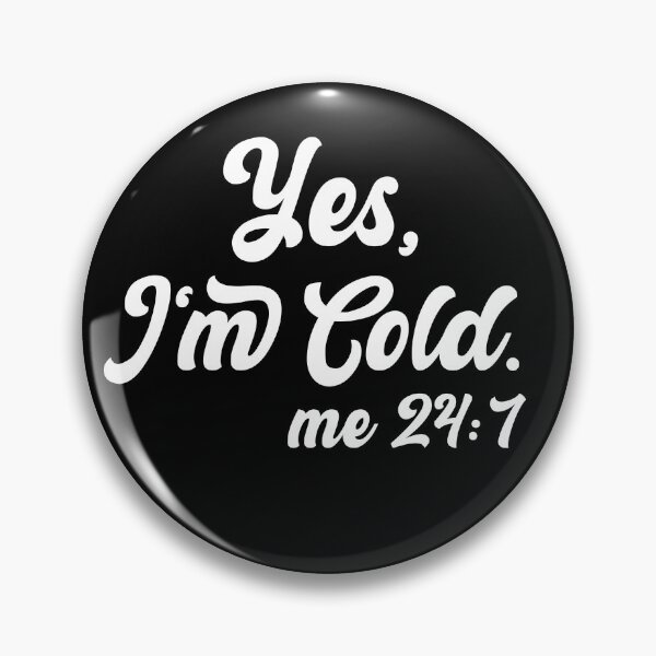 Item preview, Yes I'm Cold Me 24:7 , Cold Weather, Funny I'm Cold designed and sold by AMERZAGUE DESIGN.