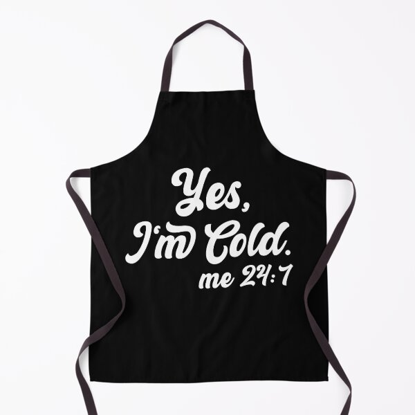 Item preview, Yes I'm Cold Me 24:7 , Cold Weather, Funny I'm Cold designed and sold by AMERZAGUE DESIGN.