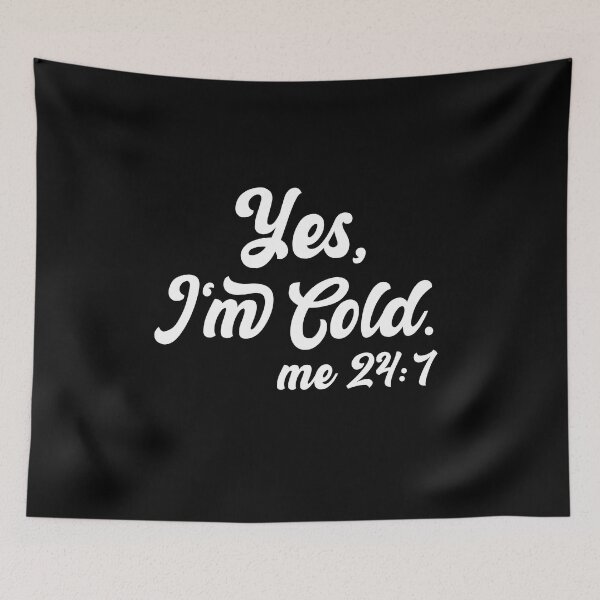 Item preview, Yes I'm Cold Me 24:7 , Cold Weather, Funny I'm Cold designed and sold by AMERZAGUE DESIGN.