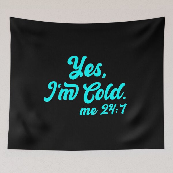 Item preview,  Yes I'm Cold Me 24:7 , Cold Weather, Funny I'm Cold designed and sold by AMERZAGUE DESIGN.