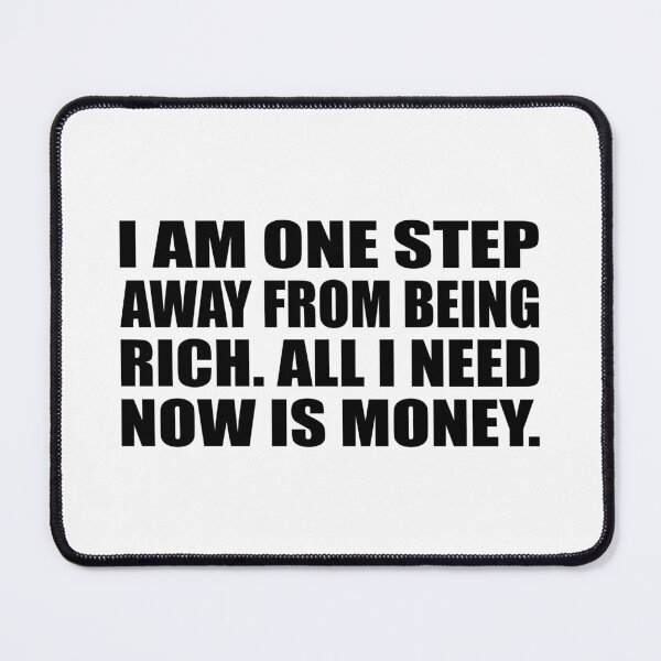 Item preview, I am one step away from being rich. All I need now is money designed and sold by Colorfulandfun.