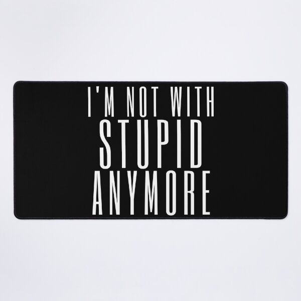 Item preview, I'm Not With Stupid Anymore. Funny Break Up Quote. designed and sold by That Cheeky Tee.