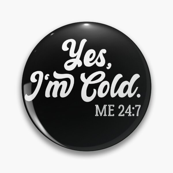Item preview,  Yes I'm Cold Me 24:7 , Cold Weather, Funny I'm Cold designed and sold by AMERZAGUE DESIGN.