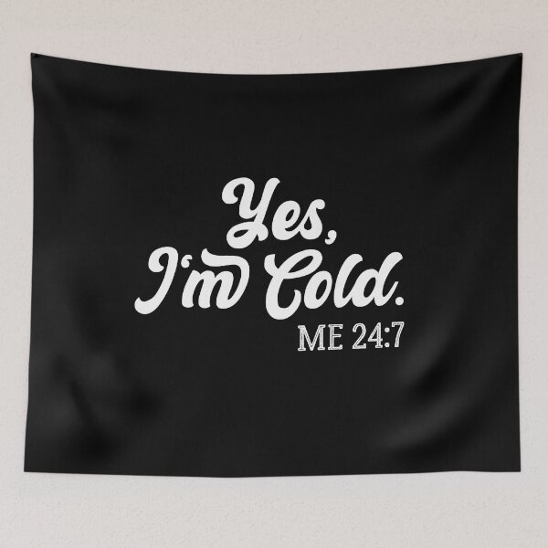 Item preview,  Yes I'm Cold Me 24:7 , Cold Weather, Funny I'm Cold designed and sold by AMERZAGUE DESIGN.