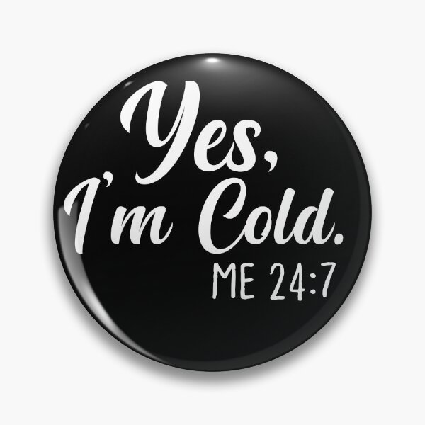 Item preview,  Yes I'm Cold Me 24:7 , Cold Weather, Funny I'm Cold designed and sold by AMERZAGUE DESIGN.