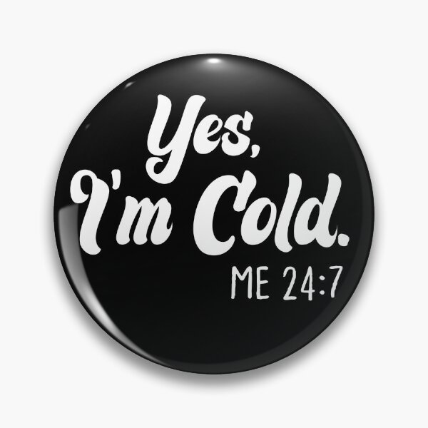 Item preview,  Yes I'm Cold Me 24:7 , Cold Weather, Funny I'm Cold designed and sold by AMERZAGUE DESIGN.