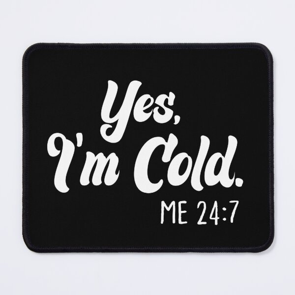 Item preview,  Yes I'm Cold Me 24:7 , Cold Weather, Funny I'm Cold designed and sold by AMERZAGUE DESIGN.