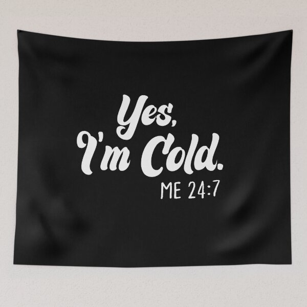 Item preview,  Yes I'm Cold Me 24:7 , Cold Weather, Funny I'm Cold designed and sold by AMERZAGUE DESIGN.
