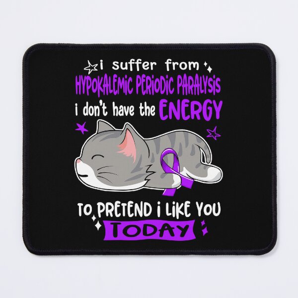 Item preview, Hypokalemic Periodic Paralysis Awareness, I Suffer From Hypokalemic Periodic Paralysis i don't have the ENERGY to Pretend i like you Today designed and sold by Tammyilaria.