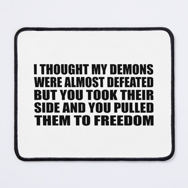 Item preview, I thought my demons were almost defeated. But you took their side and you pulled them to freedom. designed and sold by Colorfulandfun.
