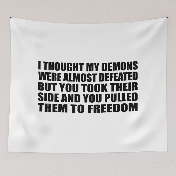Item preview, I thought my demons were almost defeated. But you took their side and you pulled them to freedom. designed and sold by Colorfulandfun.