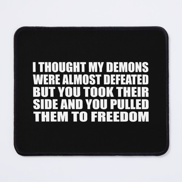 Item preview, I thought my demons were almost defeated. But you took their side and you pulled them to freedom. designed and sold by Colorfulandfun.