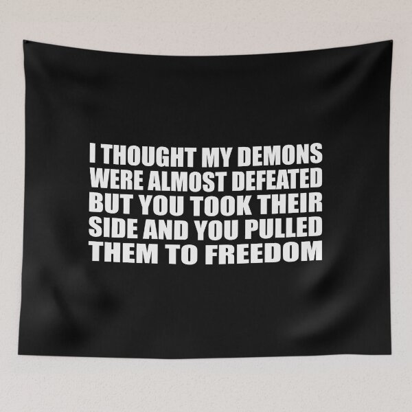 Item preview, I thought my demons were almost defeated. But you took their side and you pulled them to freedom. designed and sold by Colorfulandfun.