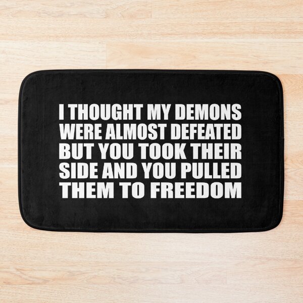 Item preview, I thought my demons were almost defeated. But you took their side and you pulled them to freedom. designed and sold by Colorfulandfun.