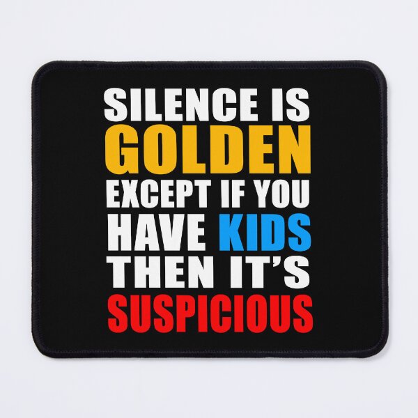 Item preview, Silence is Golden Except If You Have Kids Then It's Suspicious-Funny Gift For Exhausted Mom  designed and sold by anes18.