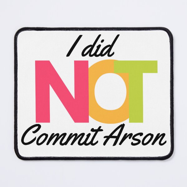 Item preview, I Did NOT Commit Arson Sweatshirt, I Did NOT Commit Arson tshirt Shirt Hoodie Sweatshirt Vneck Long Sleeve Unisex - Black version designed and sold by NotUrAverageART.