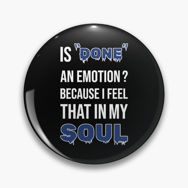 Item preview, Is Done An Emotion Because I Feel That In My Soul designed and sold by amine707.