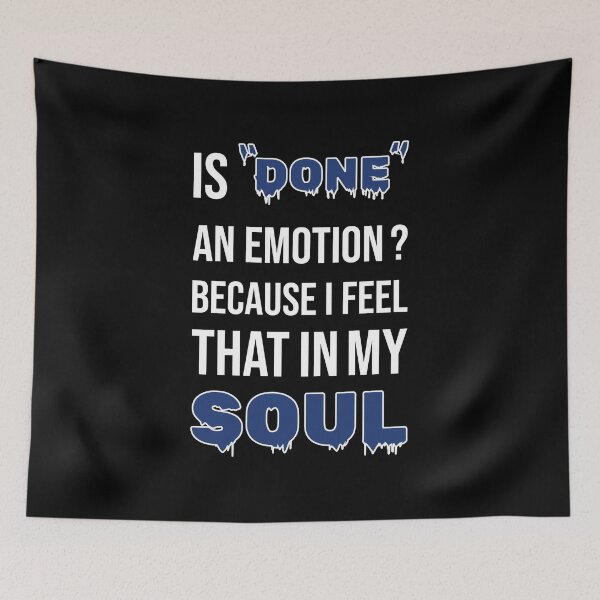 Item preview, Is Done An Emotion Because I Feel That In My Soul designed and sold by amine707.