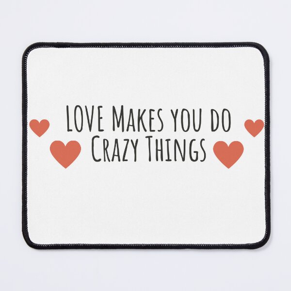 Item preview, Love Makes You Do Crazy Things Quote Shirt, Love Makes You Do Stupid Things Quotes Tshirt, Love Makes Us Do Crazy Things Funny Humor Gifts Ideas for Men and Women Classic T-Shirt designed and sold by NotUrAverageART.