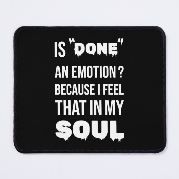 Item preview, Is Done An Emotion Because I Feel That In My Soul designed and sold by amine707.