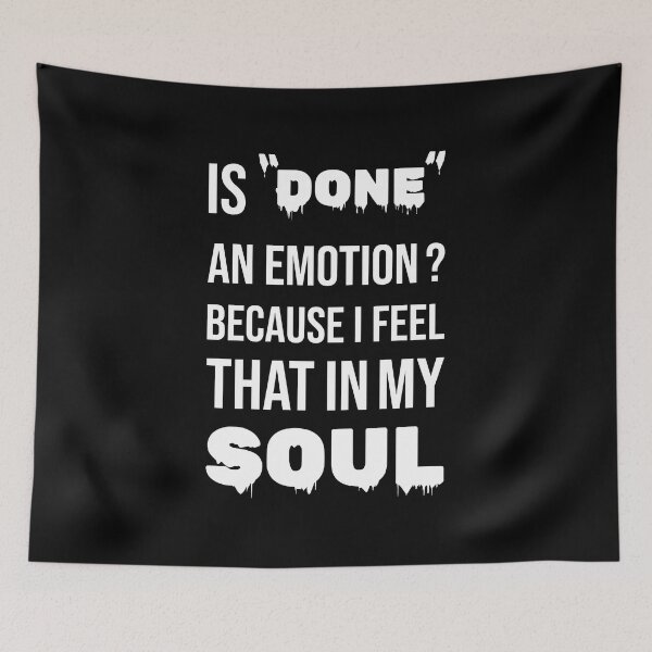Item preview, Is Done An Emotion Because I Feel That In My Soul designed and sold by amine707.