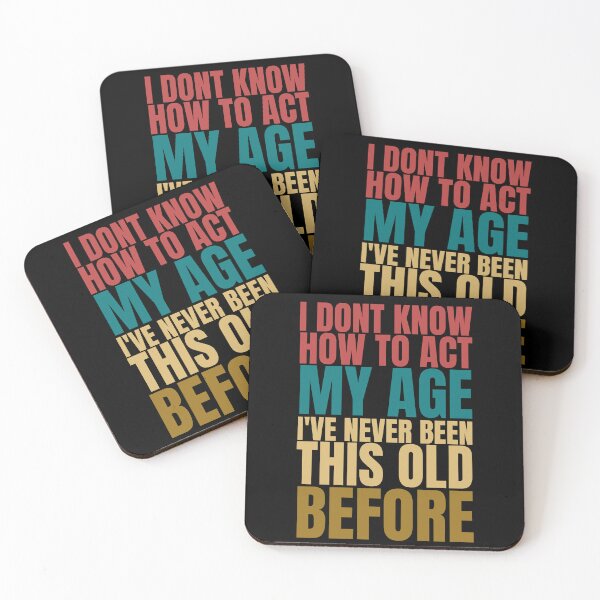 Item preview, I Don't Know How To Act My Age, I've Never Been This Old Before, Funny, cool design, gift designed and sold by Magicalair.