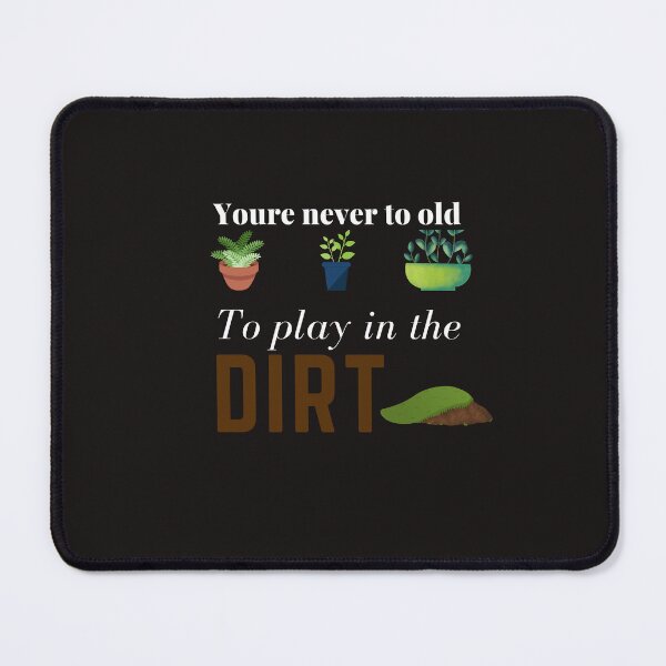 Item preview, Youre Never Too Old To Play In The Dirt  designed and sold by Maikepro.