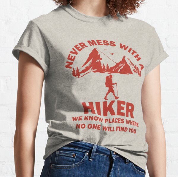 Item preview, Never Mess With A Hiker We Know Places Where No One Will Find You designed and sold by wtfbba.