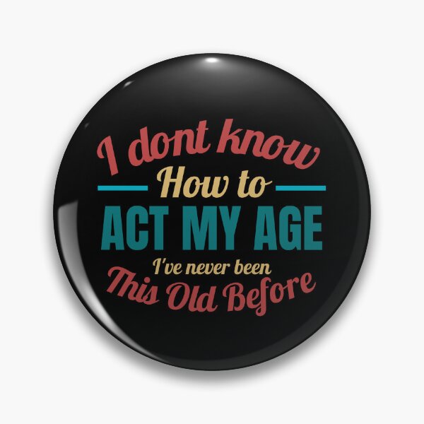 Item preview, Don't Know How To Act My Age, I've Never Been This Old Before, Funny, cool design, vintage designed and sold by Magicalair.
