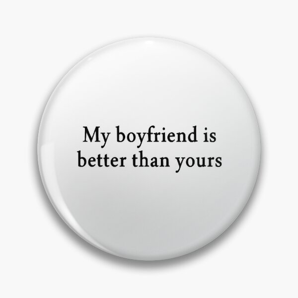 Item preview, My Boyfriend Is Better Than Yours Funny Couple designed and sold by AmeliaSandra.