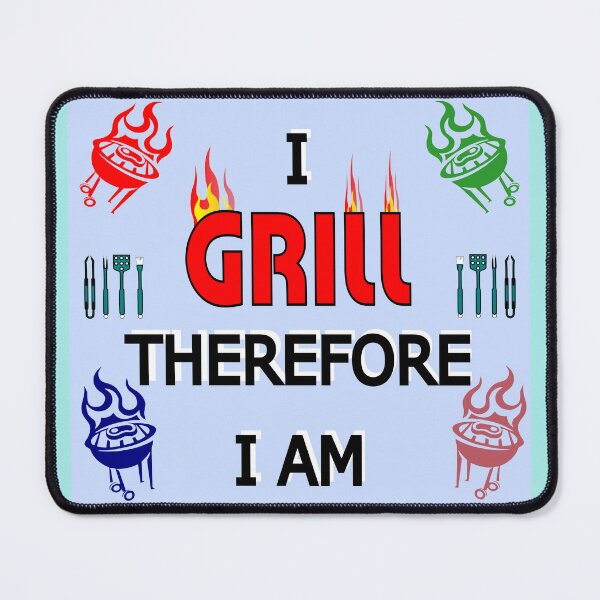 Item preview, I GRILL Therefore I Am - Grill Lovers and BBQ Enthusiasts designed and sold by ThisNThatImages.