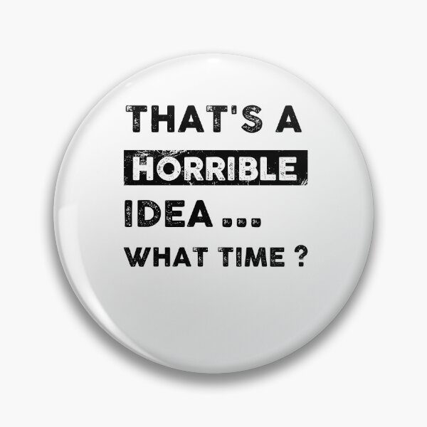Item preview, Thats A Horrible Idea What Time Funny Shirt Gift Men Woman Friends Classic T-Shirt designed and sold by coutfits.