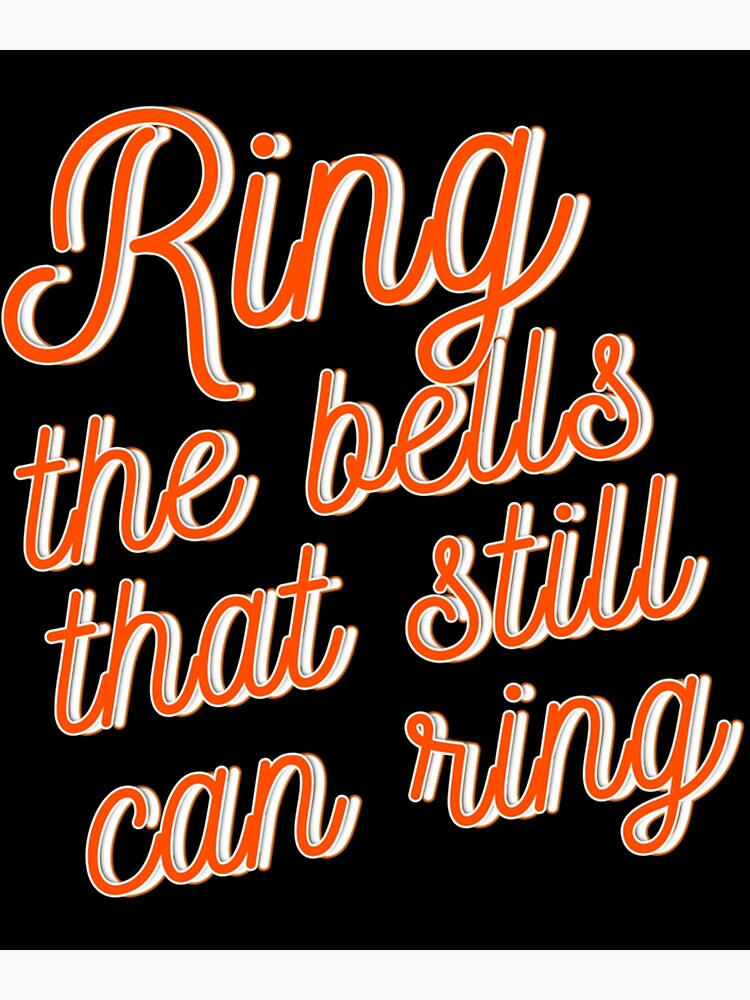 "Ring the bells that still can ring " Poster for Sale by BlackRose29z Redbubble