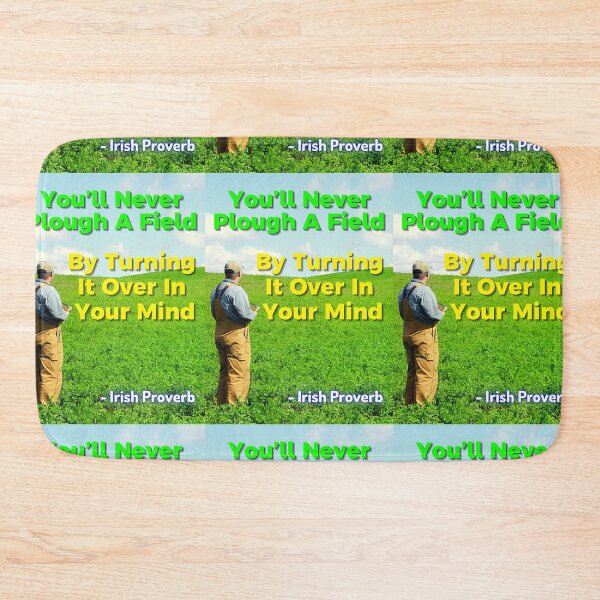 Item preview, Irish Proverb - You’ll Never Plough A Field By Turning It Over In Your Mind  designed and sold by IrishProverbs.