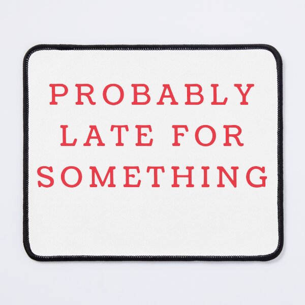 Item preview, Probably Late for Something designed and sold by julexy.