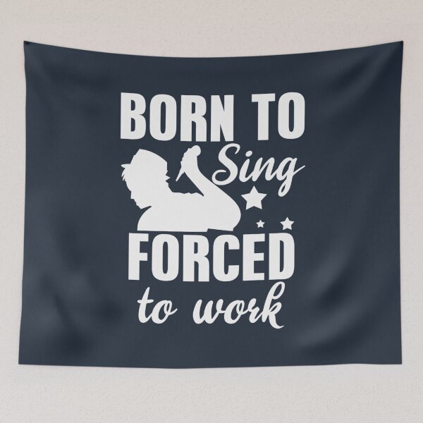 Item preview, Born To Sing Forced To Work Singer designed and sold by TuoiDepSCZ.