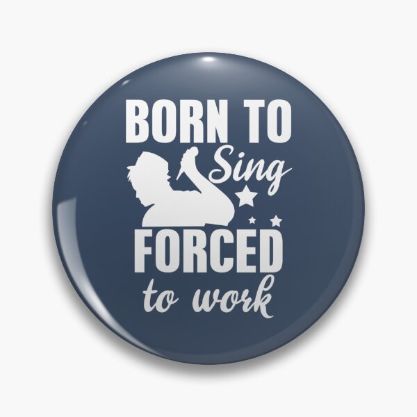 Item preview, Born To Sing Forced To Work Singer designed and sold by TuoiDepSCZ.