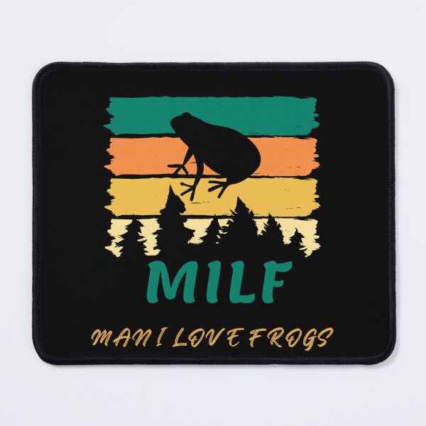 Item preview, milf man i love frogs cool funny stuff designed and sold by MizMed ⭐⭐⭐⭐⭐.
