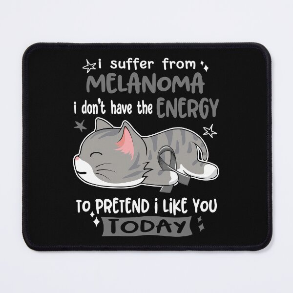Item preview, Melanoma Awareness, I Suffer From Melanoma i don't have the ENERGY to Pretend i like you Today designed and sold by Tammyilaria.