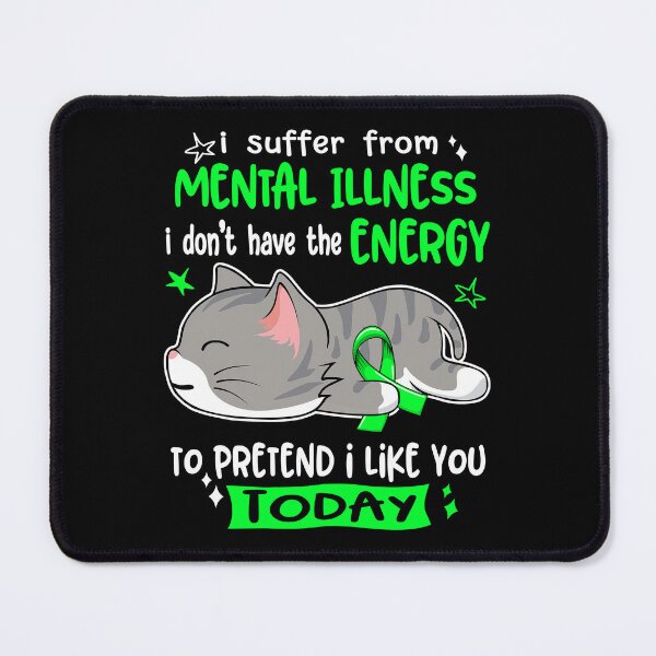 Item preview, Mental Illness Awareness, I Suffer From Mental Illness i don't have the ENERGY to Pretend i like you Today designed and sold by Tammyilaria.