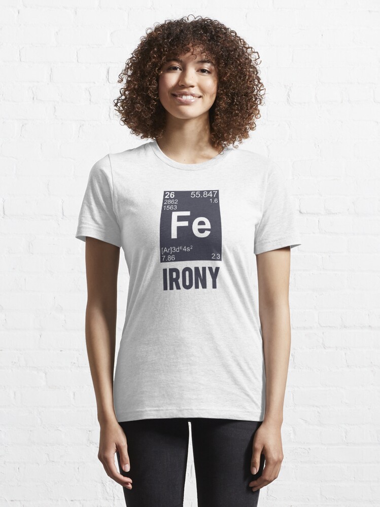 Ironic Chemical Element FE Irony" T-Shirt for Sale by | Redbubble
