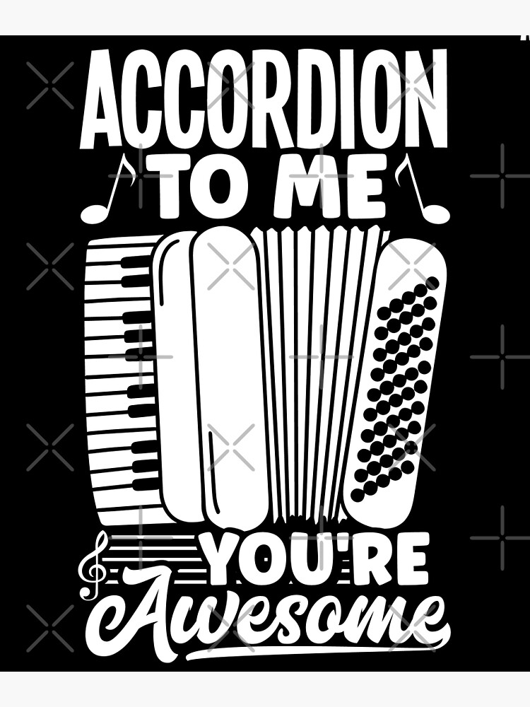 "Accordion Accordionist Accordion To me Youre Awesome" Poster for Sale